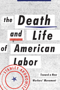 The Death and Life of American Labor: Toward a New Worker's Movement