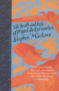 The Death and Life of Miguel Cervantes - Marlowe, Stephen