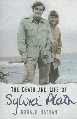 The Death and Life of Sylvia Plath - Hayman, Ronald, Mr.