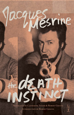 The Death Instinct - Mesrine, Jacques, and Greene, Robert, Professor (Translated by), and Texier, Catherine (Translated by)