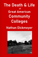 The Death & Life of Great American Community Colleges