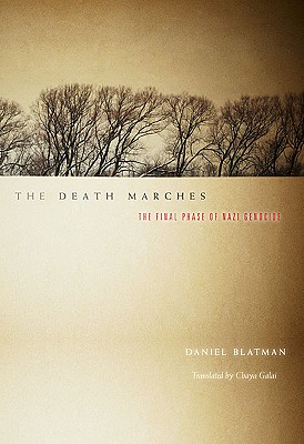 The Death Marches: The Final Phase of Nazi Genocide - Blatman, Daniel, and Galai, Chaya (Translated by)
