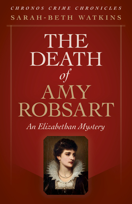 The Death of Amy Robsart: An Elizabethan Mystery - Watkins, Sarah-Beth