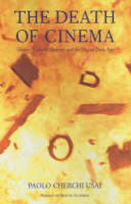The Death of Cinema: History, Cultural Memory and the Digital Dark Age - Usai, Paolo Cherchi