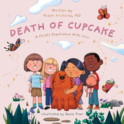 The Death of Cupcake: A Child's Experience with Loss - Betz, Amy (Editor), and Nicholas, Susan, MD