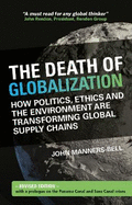The Death of Globalization: Revised Edition: How Politics, Ethics and the Environment are Transforming Global Supply Chains
