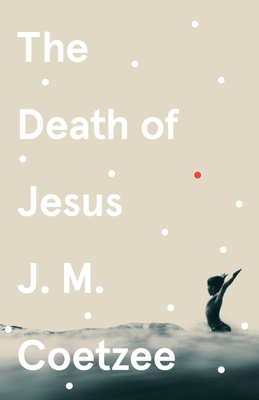 The Death of Jesus - Coetzee, J.M.