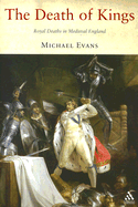 The Death of Kings: Royal Deaths in Medieval England