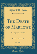 The Death of Marlowe, Vol. 1 of 2: A Tragedy in One Act (Classic Reprint)