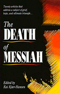 The Death of Messiah: Twenty Articles That Address a Subject of Grief, Hope, and Ultimate Triumph - Kjaer-Hansen, Kai Ed