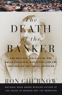 The Death of the Banker: The Decline and Fall of the Great Financial Dynasties and the Triumph of the Sma LL Investor