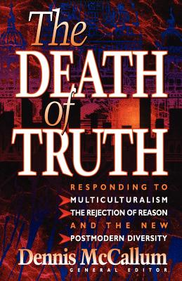 The Death of Truth - McCallum, Dennis (Editor)