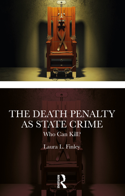 The Death Penalty as State Crime: Who Can Kill? - L Finley, Laura