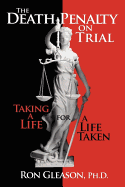 The Death Penalty on Trial: Taking a Life for a Life Taken