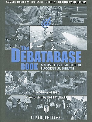 The Debatabase Book: A Must Have Guide for Successful Debate - Editors of Idea (Editor), and Trapp, Robert (Introduction by)