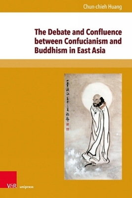 The Debate and Confluence Between Confucianism and Buddhism in East Asia: A Historical Overview - Huang, Chun-Chieh