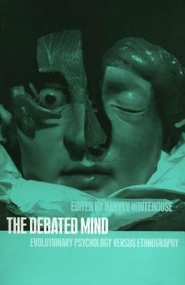 The Debated Mind: Evolutionary Psychology versus Ethnography - Whitehouse, Harvey (Editor)