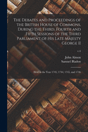 The Debates and Proceedings of the British House of Commons, During the Third, Fourth and Fifth Sessions of the Third Parliament of His Late Majesty George II: Held in the Year 1743, 1744, 1745, and 1746; v.4