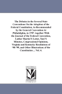 The Debates in the Several State Conventions On the Adoption of the Federal Constitution, As Recommended by the General Convention At Philadelphia, in 1787. together With the Journal of the Federal Convention, Luther Martin'S Letter, Yate'S Minutes...