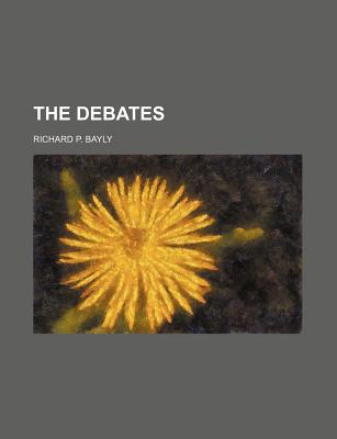 The Debates - Bayly, Richard P