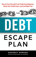 The Debt Escape Plan: How to Free Yourself from Credit Card Balances, Boost Your Credit Score, and Live Debt-Free
