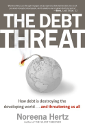 The Debt Threat: How Debt Is Destroying the Developing World...and Threatening Us All
