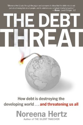 The Debt Threat: How Debt Is Destroying the Developing World...and Threatening Us All - Hertz, Noreena