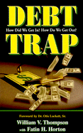 The Debt Trap: How Did We Get In? How Do We Get Out? - Thompson, William V, and Lockett, Otis, Sr. (Foreword by), and Horton, Fatin H