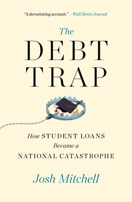 The Debt Trap: How Student Loans Became a National Catastrophe - Mitchell, Josh