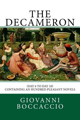 The Decameron: (Day 6 to Day 10) Containing an hundred pleasant Novels - Florio, John (Translated by), and Boccaccio, Giovanni