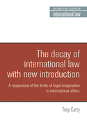 The Decay of International Law: A Reappraisal of the Limits of Legal Imagination in International Affairs, with a New Introduction