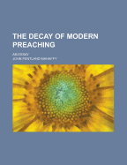 The Decay of Modern Preaching: An Essay