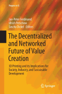 The Decentralized and Networked Future of Value Creation: 3D Printing and Its Implications for Society, Industry, and Sustainable Development