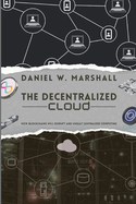 The Decentralized Cloud: How Blockchains Will Disrupt and Unseat Centralized Computing