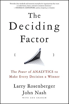 The Deciding Factor: The Power of Analytics to Make Every Decision a Winner - Rosenberger, Larry E, and Nash, John, and Graham, Ann