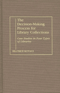 The Decision-Making Process for Library Collections: Case Studies in Four Types of Libraries