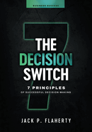 The Decision Switch: 7 Principles of Successful Decision-Making