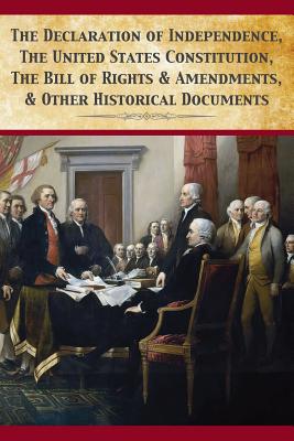 The Declaration Of Independence, United States Constitution, Bill Of Rights & Amendments - Fathers, Founding, and Darnell, Tony (Editor)