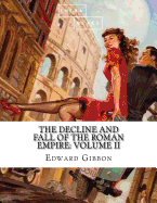 The Decline and Fall of the Roman Empire: Volume II