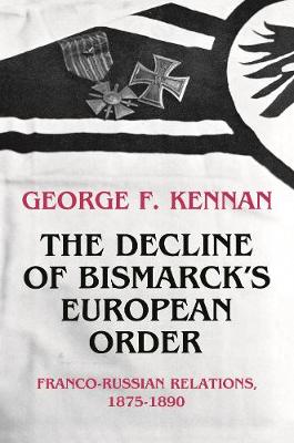 The Decline of Bismarck's European Order: Franco-Russian Relations 1875-1890 - Kennan, George Frost
