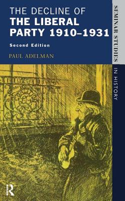 The Decline of the Liberal Party 1910-1931 - Adelman, Paul