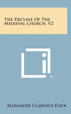 The Decline of the Medieval Church, V2 - Flick, Alexander Clarence