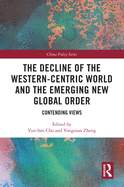 The Decline of the Western-Centric World and the Emerging New Global Order: Contending Views
