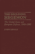 The Declining Hegemon: The United States and European Defense, 1960-1990