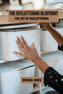 The decluttering blueprint: The joy of decluttering