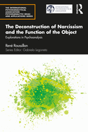 The Deconstruction of Narcissism and the Function of the Object: Explorations in Psychoanalysis