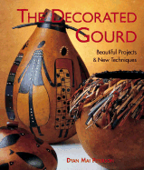 The Decorated Gourd: Beautiful Projects & New Techniques