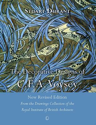 The Decorative Designs of C.F.A. Voysey: New Revised Edition: From the Drawings Collection of the Royal Institute of British Architects - Durant, Stuart