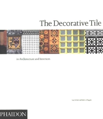 The Decorative Tile in Architecture and Interiors - Herbert, Tony, and Huggins, Kathryn