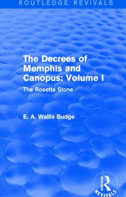 The Decrees of Memphis and Canopus: Vol. I (Routledge Revivals): The Rosetta Stone - Budge, E A Wallis, Sir